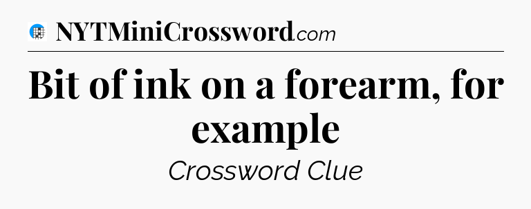 Bit of ink on a forearm, for example Crossword Clue