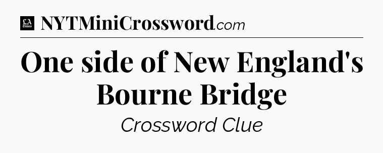 One side of New England's Bourne Bridge - LA Times Crossword