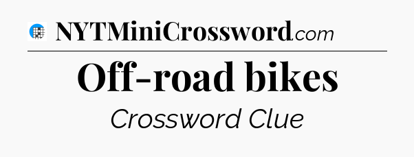 Off-road bikes Crossword Clue