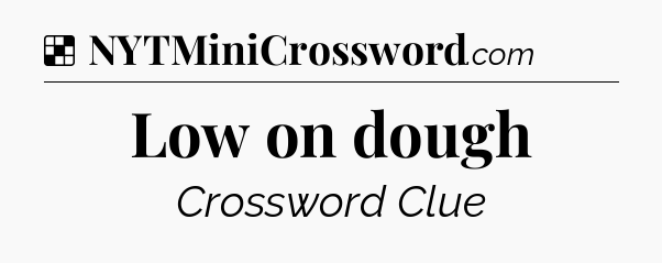 Solution: Low on dough - NYT Crossword