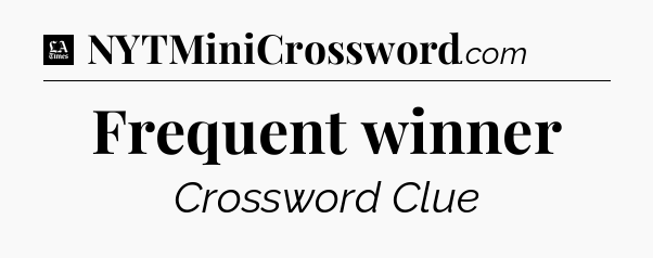Frequent winner - LA Times Crossword