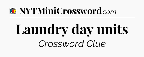 Laundry day units Crossword Clue