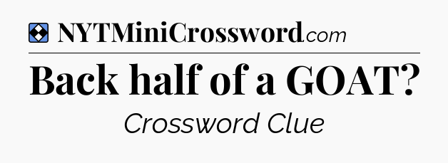 Solution: Back half of a GOAT - NYT Mini Crossword