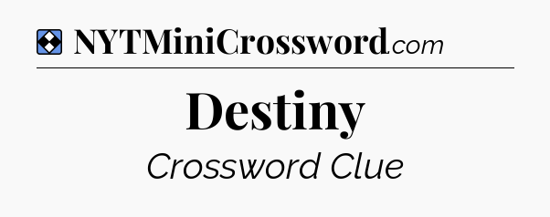 Solution: Destiny - NYT Mini Crossword