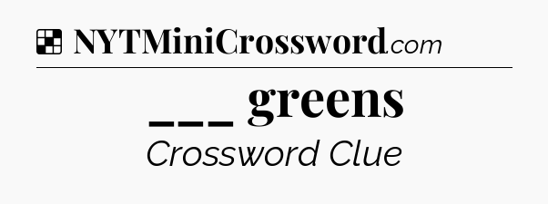 Solution: ___ greens - NYT Crossword