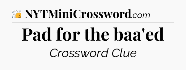 Pad for the baa'ed - 7 Little Words