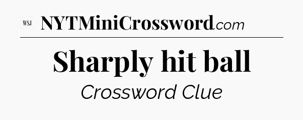 Sharply hit ball - WSJ Crossword