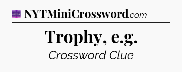 Trophy, e.g - Thomas Joseph Crossword