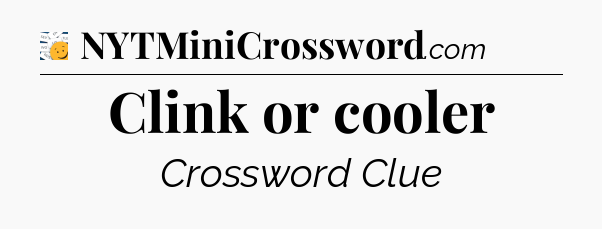 Clink or cooler - 7 Little Words