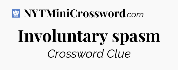 Involuntary spasm Puzzle Page Crossword Clue