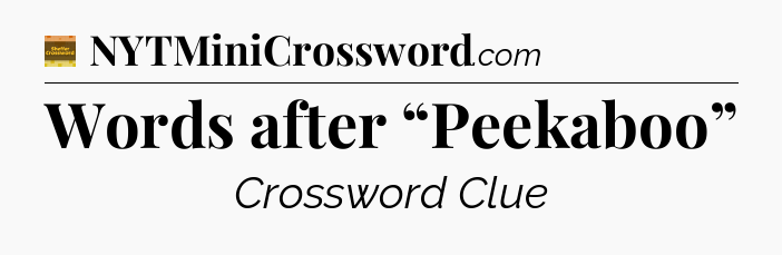 Words after “Peekaboo” - Eugene Sheffer Crossword