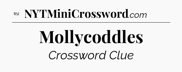 Mollycoddles - WSJ Crossword