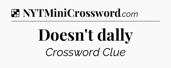 Solution: Doesn't dally - NYT Crossword