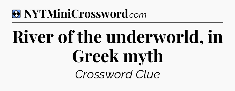 Solution: River of the underworld, in Greek myth - NYT Mini Crossword