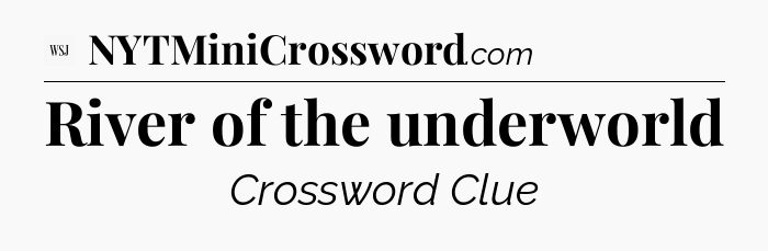 River of the underworld - WSJ Crossword