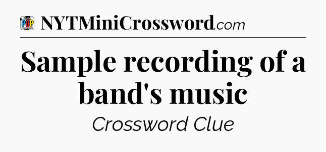 Sample recording of a band's music Crossword Clue