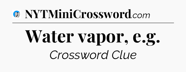 Water vapor, e.g Crossword Clue