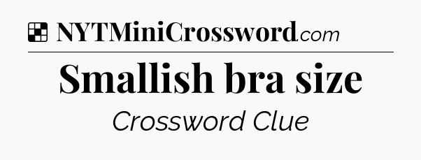 Solution: Smallish bra size - NYT Crossword
