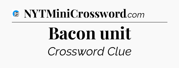 Bacon unit Crossword Clue