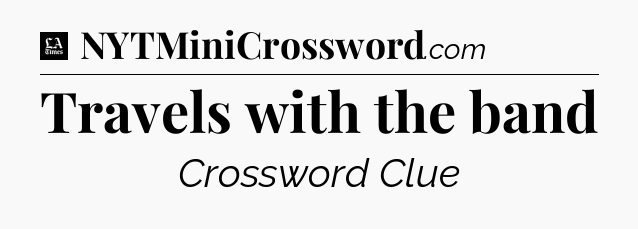 Travels with the band - LA Times Crossword