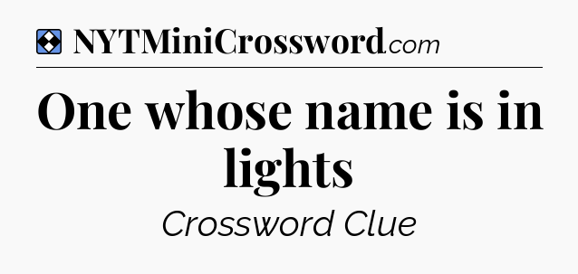 Solution: One whose name is in lights - NYT Mini Crossword