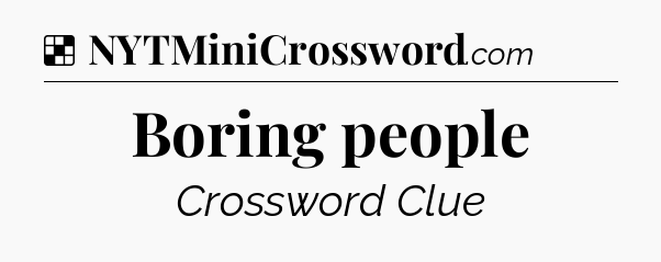 Solution: Boring people - NYT Crossword