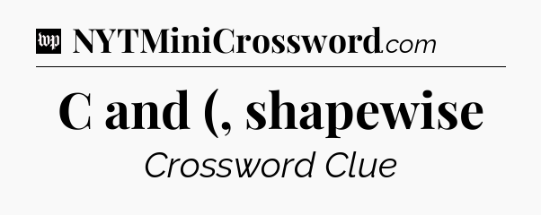 C and (, shapewise Crossword Clue
