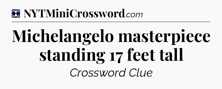 Solution: Michelangelo masterpiece standing 17 feet tall - NYT Mini Crossword