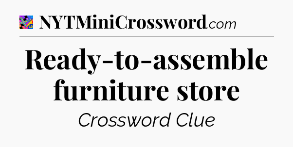 Ready-to-assemble furniture store Crossword Clue