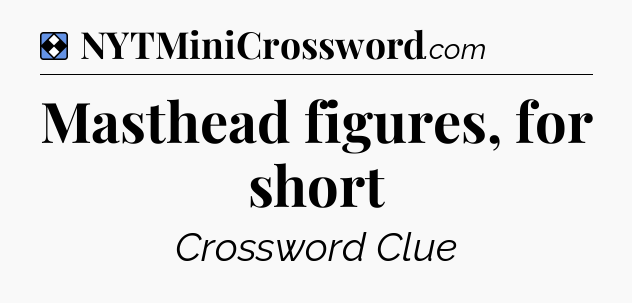 Solution: Masthead figures, for short - NYT Mini Crossword