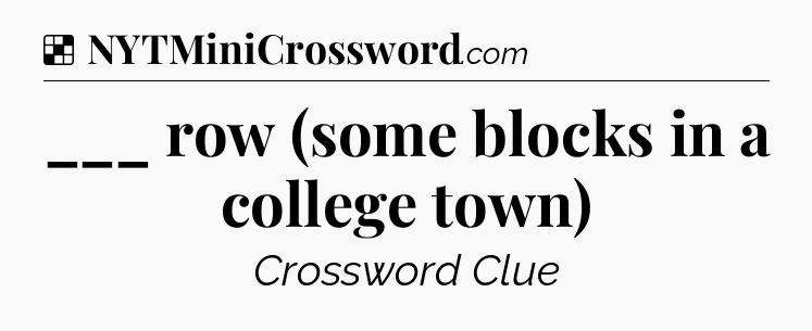 Solution: ___ row (some blocks in a college town) - NYT Crossword