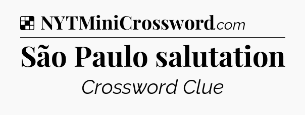 Solution: São Paulo salutation - NYT Crossword