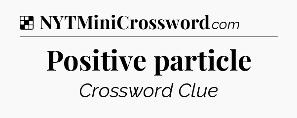 Solution: Positive particle - NYT Crossword