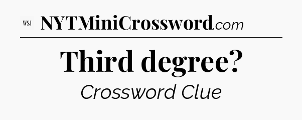 Third degree - WSJ Crossword