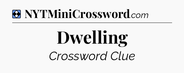 Solution: Dwelling - NYT Mini Crossword