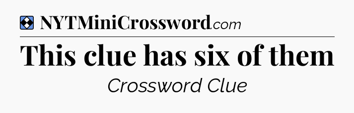 Solution: This clue has six of them - NYT Mini Crossword