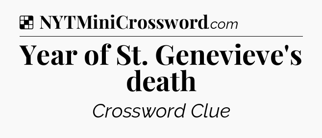 Solution: Year of St. Genevieve's death - NYT Crossword