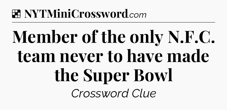 Solution: Member of the only N.F.C. team never to have made the Super Bowl - NYT Crossword