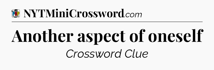 Another aspect of oneself Crossword Clue