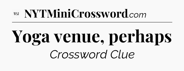 Yoga venue, perhaps - WSJ Crossword