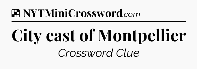 Solution: City east of Montpellier - NYT Crossword