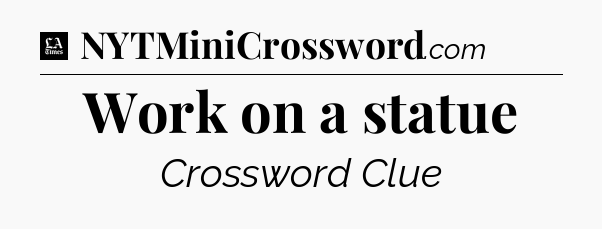 Work on a statue - LA Times Crossword