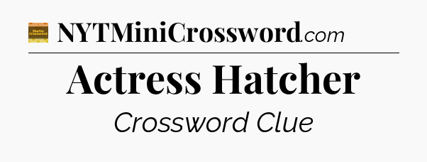 Actress Hatcher crossword clue Eugene Sheffer