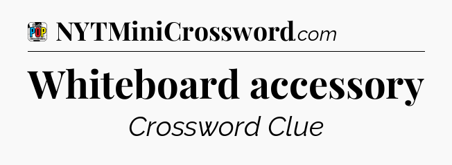 Whiteboard accessory Crossword Clue