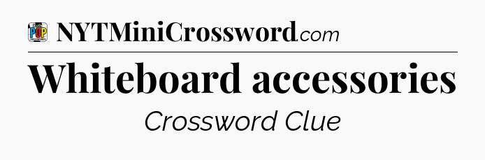 Whiteboard accessories Crossword Clue