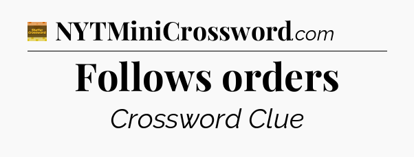 Follows orders - Eugene Sheffer Crossword