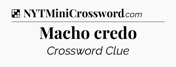 Solution: Macho credo - NYT Crossword