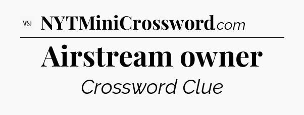 Airstream owner - WSJ Crossword