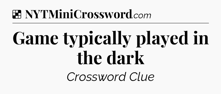 Game typically played in the dark NYT Crossword