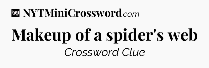 Makeup of a spider's web Crossword Clue